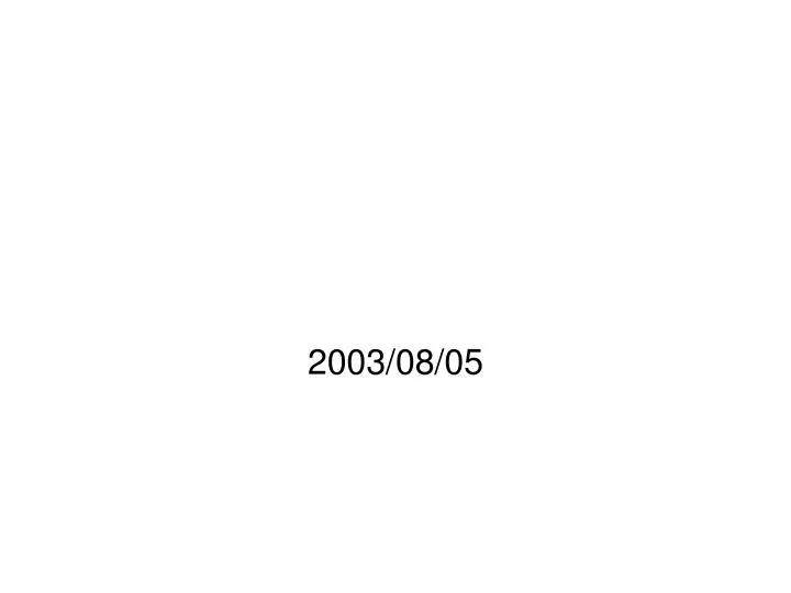 2003 08 05
