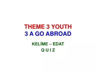 THEME 3 YOUTH 3 A GO ABROAD