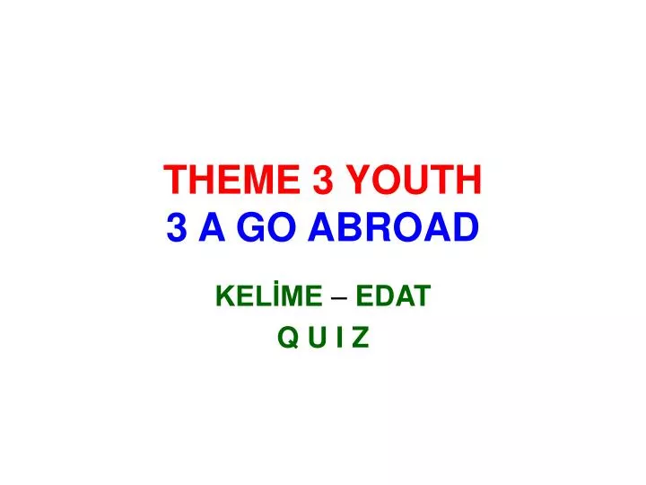 theme 3 youth 3 a go abroad