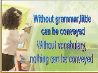 Without grammar,little can be conveyed