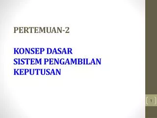 pertemuan 2 konsep dasar sistem pengambilan keputusan