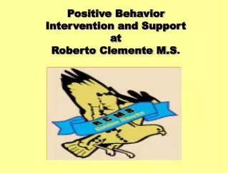 Positive Behavior Intervention and Support at Roberto Clemente M.S .