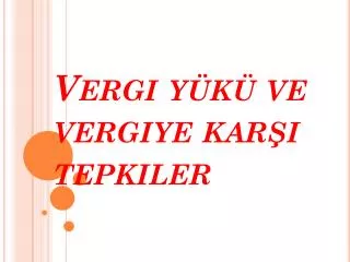 vergi y k ve vergiye kar i tepkiler