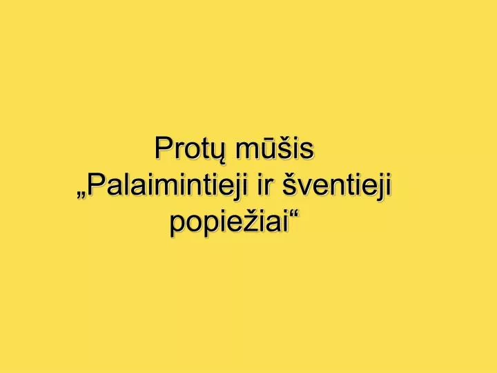 prot m is palaimintieji ir ventieji popie iai