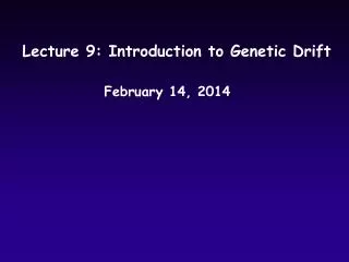Lecture 9: Introduction to Genetic Drift