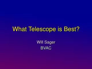 What Telescope is Best?