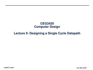 ceg3420 computer design lecture 9 designing a single cycle datapath