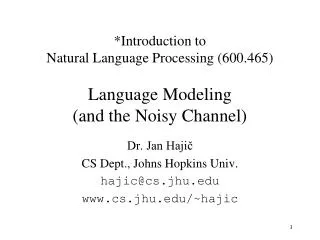 *Introduction to Natural Language Processing (600.465) Language Modeling (and the Noisy Channel)