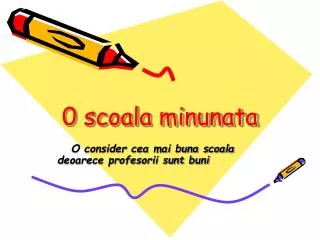 0 scoala minunata