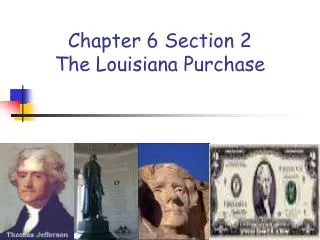 Chapter 6 Section 2 The Louisiana Purchase