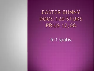 easter bunny doos 120 stuks prijs 12 08