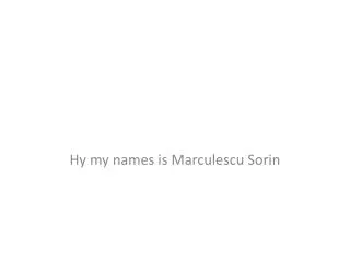 hy my names is marculescu sorin