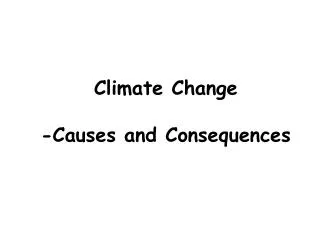 Climate Change -Causes and Consequences