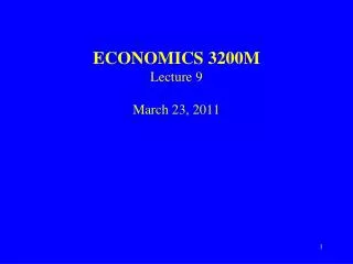 ECONOMICS 3200M Lecture 9 March 23, 2011