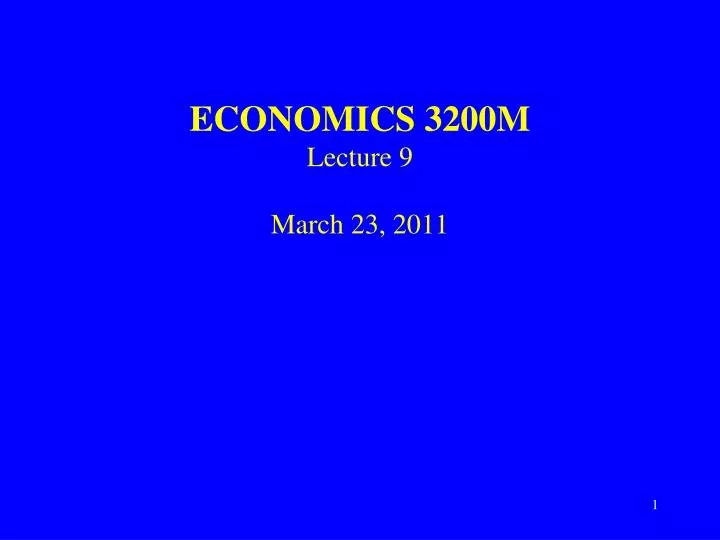 economics 3200m lecture 9 march 23 2011