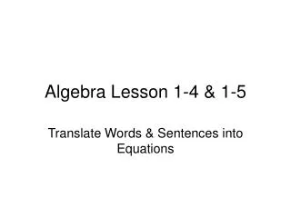 Algebra Lesson 1-4 &amp; 1-5