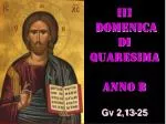 III DOMENICA DI QUARESIMA ANNO B - slide 1