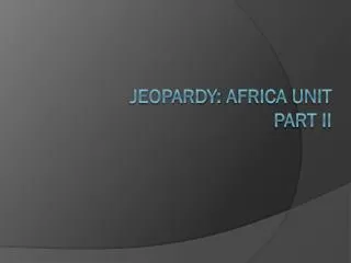 Jeopardy: Africa UNIT Part II