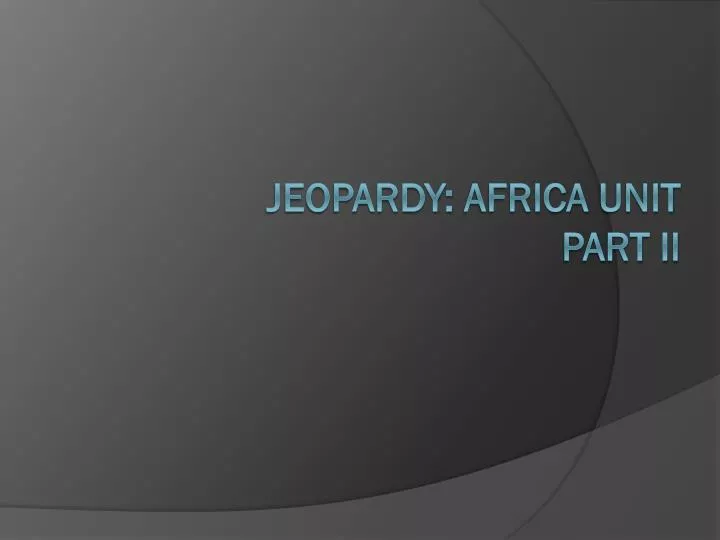 jeopardy africa unit part ii