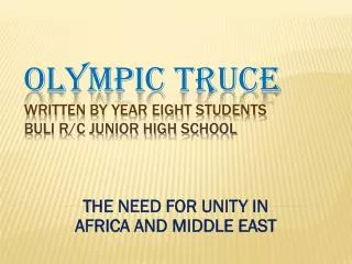 OLYMPIC TRUCE written by year eight students BULI R/C JUNIOR HIGH SCHOOL