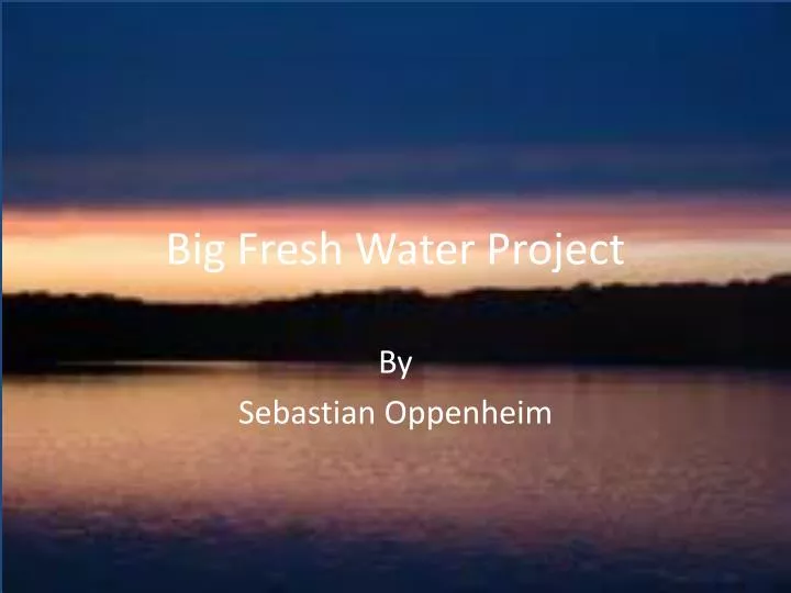 big fresh water project