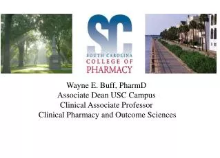 Wayne E. Buff, PharmD Associate Dean USC Campus Clinical Associate Professor