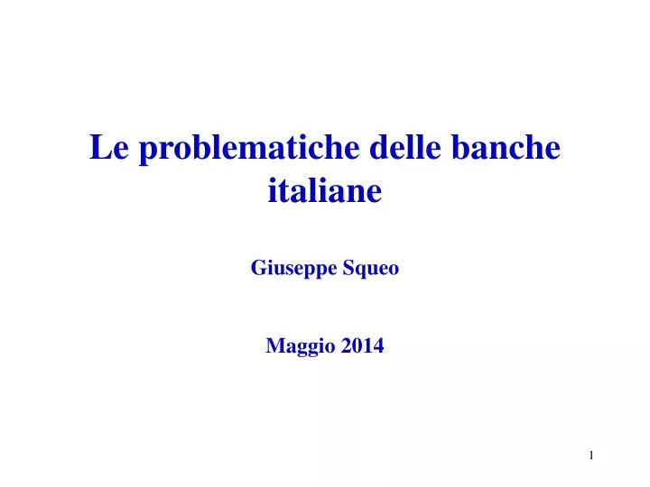 le problematiche delle banche italiane giuseppe squeo maggio 2014