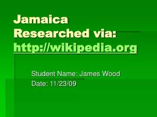 Jamaica Researched via: wikipedia