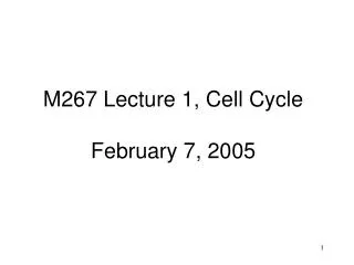 M267 Lecture 1, Cell Cycle February 7, 2005