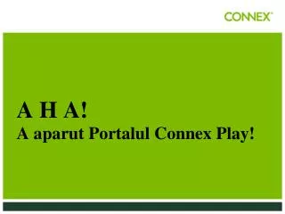 CUI VINDEM PORTALUL CONNEX PLAY? Fiecarui client care intra in magazin!