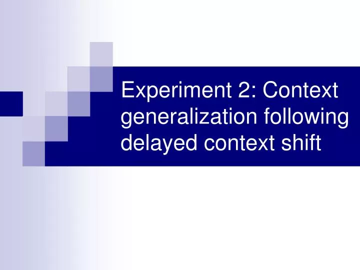 experiment 2 context generalization following delayed context shift