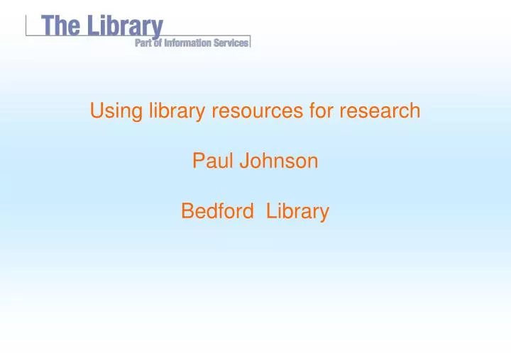 using library resources for research paul johnson bedford library