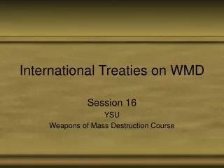 International Treaties on WMD
