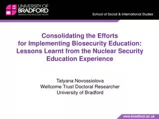 Tatyana Novossiolova Wellcome Trust Doctoral Researcher University of Bradford