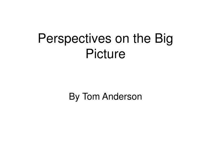 perspectives on the big picture