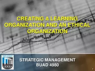 CREATING A LEARNING ORGANIZATION AND AN ETHICAL ORGANIZATION