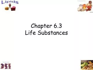 Chapter 6.3 Life Substances