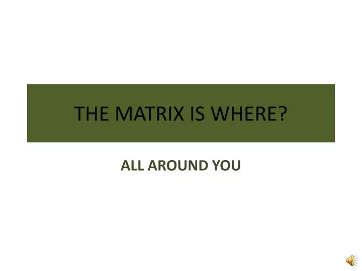 the matrix is where