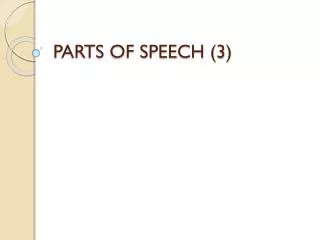 PARTS OF SPEECH (3)