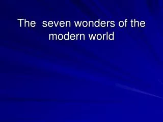 The seven wonders of the modern world