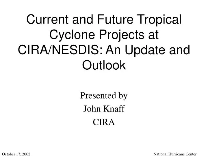 current and future tropical cyclone projects at cira nesdis an update and outlook
