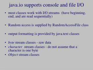 java.io supports console and file I/O