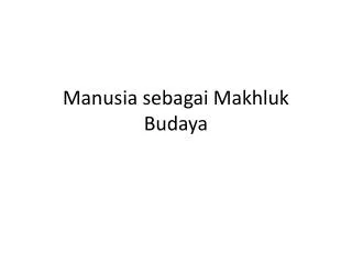 manusia sebagai makhluk budaya