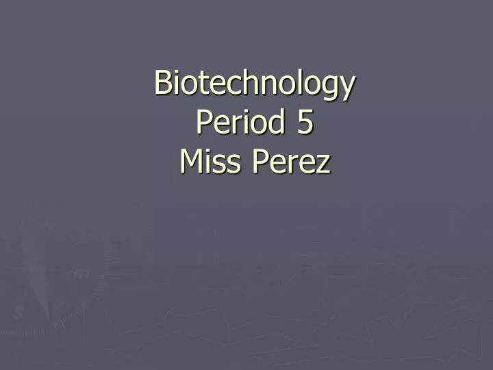 biotechnology period 5 miss perez