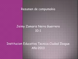 Resumen de compumakia Jeimy Zamaris Neira Guerrero 10-1