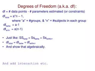 Degrees of Freedom (a.k.a. df ):