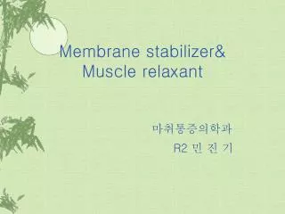 Membrane stabilizer&amp; Muscle relaxant ??????? R2 ? ? ?