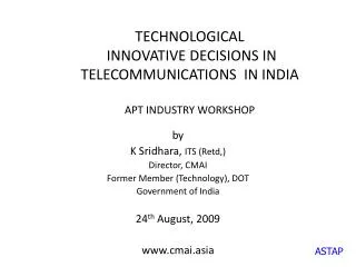 TECHNOLOGICAL INNOVATIVE DECISIONS IN TELECOMMUNICATIONS IN INDIA APT INDUSTRY WORKSHOP