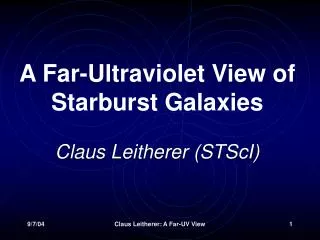 A Far-Ultraviolet View of Starburst Galaxies Claus Leitherer (STScI)