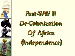 Post-WW II De-Colonization Of Africa (Independence)